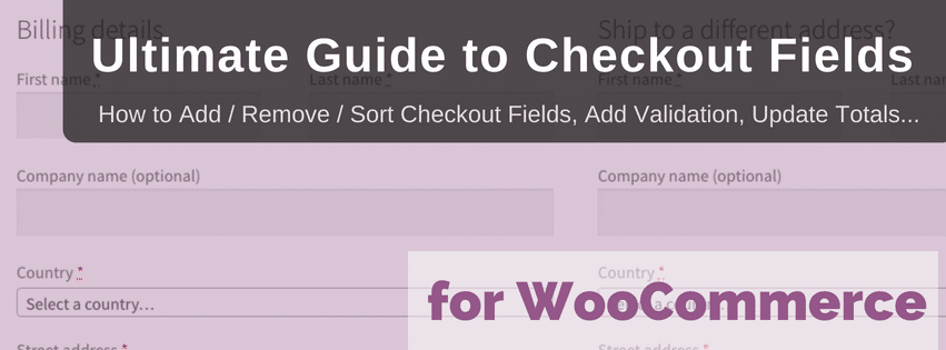 Ultimate Guide to WooCommerce Checkout Fields